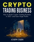 Image for Crypto Trading Business : How to Build Crypto Trading Business in 2021 and Earn Huge Profits
