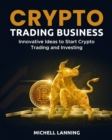 Image for Crypto Trading Business : Innovative Ideas to Start Crypto Trading and Investing