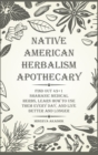 Image for Native American Herbalism Apothecary : Find Out 49+1 Shamanic Medical Herbs, Learn how to Use Them Every Day, and Live Better and Longer