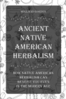 Image for Ancient Native American Herbalism : How Native American Herbalism Can Benefit You Even in The Modern Age