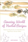 Image for Amazing World of Herbal Recipes : Botanical Bounty for Low- Maintenance, High-Flavor Dinner Dishes