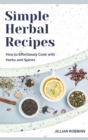 Image for Simple Herbal Recipes : How to Effortlessly Cook with Herbs and Spices