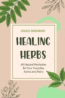 Image for Healing Herbs : All-Natural Remedies for Your Everyday Aches and Pains