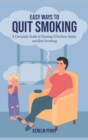 Image for Easy Ways to Quit Smoking : A Complete Guide to Develop Effortless Habits and Quit Smoking
