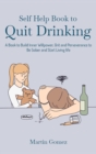 Image for Self Help Book to Quit Drinking : A Book to Build Inner Willpower, Grit and Perseverance to Be Sober and Start Living life