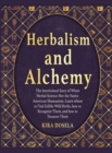 Image for Herbalism and Alchemy : The Intertwined Story of When Herbal Science Met the Native American Shamanism. Learn where to Find Edible Wild Herbs, how to Recognize Them, and how to Treasure Them