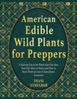 Image for American Edible Wild Plants for Preppers : A Survival List of 101 Plants that Can Save Your Life, How to Detect and How to Store Them in Case of Apocalyptic Scenarios