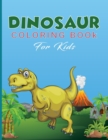 Image for Dinosaur Coloring Book for Kids : Activity Book for Kids, Boys or Girls, with 50 High Quality Illustrations of Fantastic DINOSAURUS.