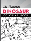 Image for The Fantastic Dinosaur Coloring Book for Kids : Activity Book for Kids, Boys or Girls, with 50 High Quality Illustrations of Fantastic DINOSAURUS.
