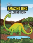 Image for The Amazing Dino Coloring Book for Kids : Activity Book for Kids, Boys or Girls, with 100 High Quality Illustrations of Fantastic DINOSAURUS.