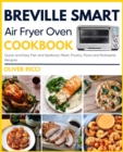 Image for Breville Smart Air Fryer Oven Cookbook: Quick and Easy Fish and Seafood, Meat, Poultry, Pizza and Rotisserie Recipes