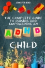 Image for The Complete Guide to Raise an ADHD Child