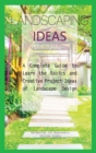Image for Landscaping Ideas for Beginners : A Complete Guide to Learn the Basics and Creative Project Ideas of Landscape Design