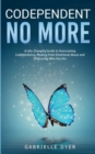 Image for Codependent no more : A Life-Changing Guide to Overcoming Codependency Healing from Emotional Abuse to Embracing Who You Are
