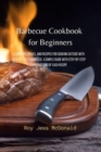Image for Barbecue Cookbook for Beginners : Learn Tips, Tricks, and Recipes for Cooking Outside with your Beloved Barbecue. A Simple Guide with Step-by-Step Explanations of Each Recipe