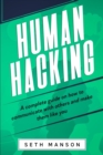 Image for Human Hacking : A Complete Guide on How to Communicate with Others and Make Them Like You