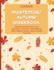 Image for Montessori Autumn Workbook : A Montessori Worksheets For Pre-K &amp; K. Worksheets + Activities + Paper Materials. Maths, Alphabet, Numbers, Objects, Animals. Full Colour