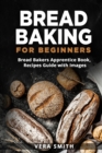 Image for Bread Baking for Beginners : Bread Bakers Apprentice Book, Recipes Guide with Images