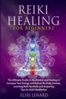 Image for Reiki Healing for Beginners : The Ultimate Guide to Meditation and Healing to Increase Your Energy and Defeat the Daily Anxiety. Learning Reiki Symbols and Acquiring Tips for Reiki Meditation
