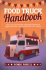 Image for Food Truck Handbook : Plan Your Business by Following 10 Practical Steps to Become a Successful Chef on 4 Wheels! Sort Through the Ideas and Follow a Winning Strategy to Live from Your Passion!
