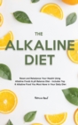 Image for The Alkaline Diet : Reset and Rebalance Your Health Using Alkaline Foods &amp; pH Balance Diet - Includes Top 6 Alkaline Food You Must Have in Your Daily Diet