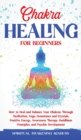 Image for Chakra Healing for Beginners : How to Heal and Balance Your Chakras Through Meditation Yoga, Gemstones and Crystals. Positive Energy, Awareness therapy Buddhism Principles, and Psychic Development