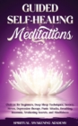 Image for Guided Self-Healing Meditations : Chakras for Beginners, Deep Sleep Techniques, Anxiety, Stress, Depression therapy, Panic Attacks, Breathing, insomnia, Awakening Secrets, and Mindfulness