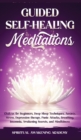 Image for Guided Self-Healing Meditations : Chakras for Beginners, Deep Sleep Techniques, Anxiety, Stress, Depression therapy, Panic Attacks, Breathing, insomnia, Awakening Secrets, and Mindfulness