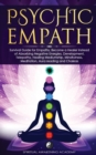 Image for Psychic Empath : Survival Guide for Empaths, Become a Healer Instead of Absorbing Negative Energies. Development, Telepathy, Healing Mediumship, Mindfulness, Meditation, Aura reading and Chakras