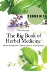 Image for The Big Book of Herbal Medicine : 2 books in 1- Herbal Remedies for Children and How to Be an Herbalist