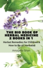 Image for The Big Book of Herbal Medicine : 2 books in 1- Herbal Remedies for Children and How to Be an Herbalist