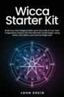 Image for Wicca Starter Kit : Build Your Own Magical Path, and Live a Life of Your Own Imaginative Choice with the Ultimate Guide Magic using Herbs, Oils, Baths, and Tees for Beginners.