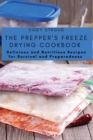 Image for The Prepper&#39;s Freeze Drying Cookbook : Delicious and Nutritious Recipes for Survival and Preparedness