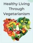 Image for Healthy Living Through Vegetarianism