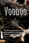 Image for Voodoo : A Guide to the New Orleans Voodoo Customs, Equipment, and Rituals as well as the Numerous Cultural Influences that Shaped it Originally