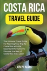 Image for Costa Rica Travel Guide 2023 : The Ultimate Travel Guide For Planning Your Trip To Costa Rica with the Essential Information to Discover the Best of Costa Rica like a Local
