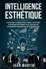 Image for Intelligence Esthetique : Un Guide Complet Pour Aider Les Chefs d&#39;Entreprise A Batir Leur Entreprise de Maniere Authentique Et Distinctive.