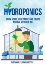 Image for Hydroponics : Grow Herbs, Vegetables and Fruits at Home Without Soil
