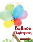 Image for Balloon Masterpieces : A Collection of Over 100 Captivating Sculptures