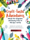 Image for Craft-Tastic Adventures : Embark on a Journey of Creativity and Fun with Hands-on Crafting Projects