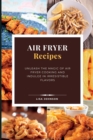 Image for AIR FRYER Recipes : Unleash the Magic of Air Fryer Cooking and Indulge in Irresistible Flavors