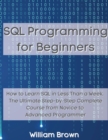Image for SQL Data Analysis Programming for Beginners : How to Learn SQL Data Analysis in Less Than a Week. The Ultimate Step-by-Step Complete Course from Novice to Advanced Programmer