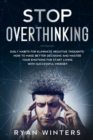 Image for Stop Overthinking : Daily habits for eliminate negative thoughts. How to make better decisions and master your emotions for start living with successful mindset
