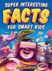 Image for Super Interesting Facts For Smart Kids