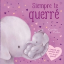 Image for Siempre te Querre : Padded Board Book