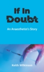 Image for If In Doubt : An Anaesthetist&#39;s Story