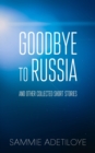 Image for Goodbye to Russia : And Other Collected Short Stories