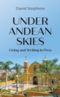 Image for Under Andean Skies : Living and Writing in Peru