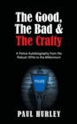 Image for The Good, The Bad and The Crafty : A Police Autobiography from the Robust 1970s to the Millennium