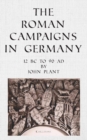 Image for The Roman Campaigns in Germany : 12 BC to 90 AD